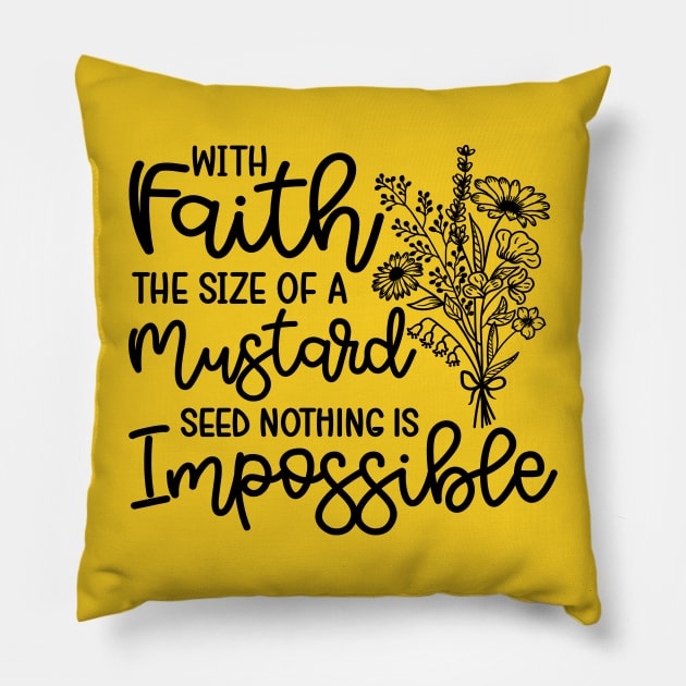 With Faith The Size Of A Mustard Seed Nothing Is Impossible Christian Pillow by GlimmerDesigns