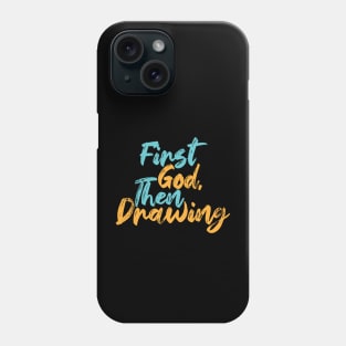 First God Then Drawing Phone Case