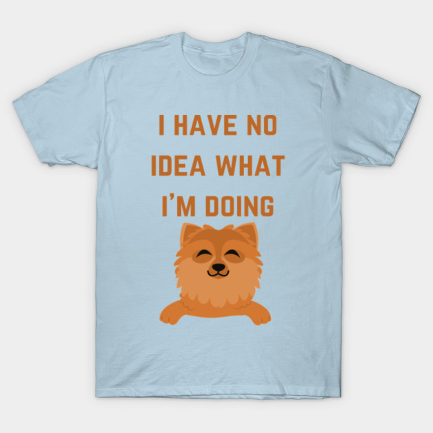 Disover I Have No Idea What I'm Doing Dog - I Have No Idea What Im Doing Dog - T-Shirt