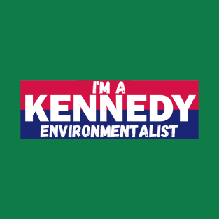 I'm a Kennedy environmentalist T-Shirt