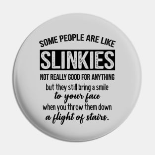 Funny Saying - Some People Are Like Slinkies Pin