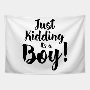 Just Kidding it's a Boy - Funny Gender Reveal Shirts 5 Tapestry