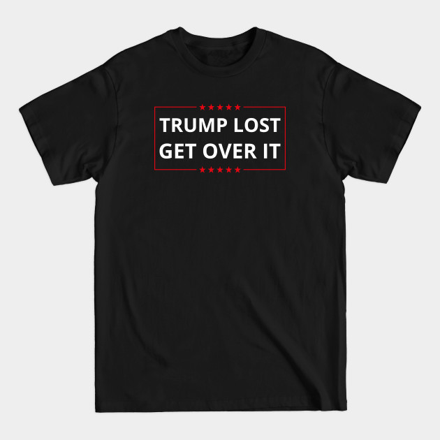 Discover Trump Lost Get Over It I - Trump Lost Get Over It - T-Shirt