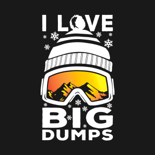 I Love Big Dumps - Funny Snow Ski or Snowboard Graphic T-Shirt