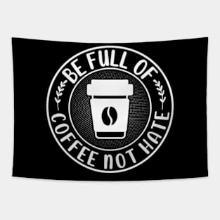 Be Full Of Coffee Not Hate Tapestry