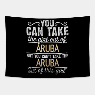 You Can Take The Girl Out Of Aruba But You Cant Take The Aruba Out Of The Girl Design - Gift for Aruban With Aruba Roots Tapestry