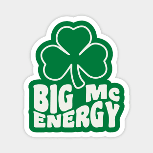 Big Mc Energy St Patricks Day Irish Last Names Starting with Mc Magnet