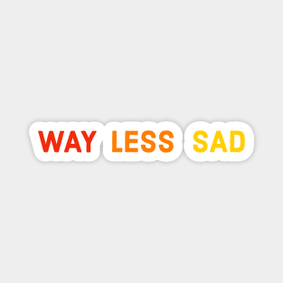 Way Less Sad Magnet