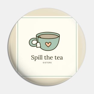 Spill The Tea Sis Pin