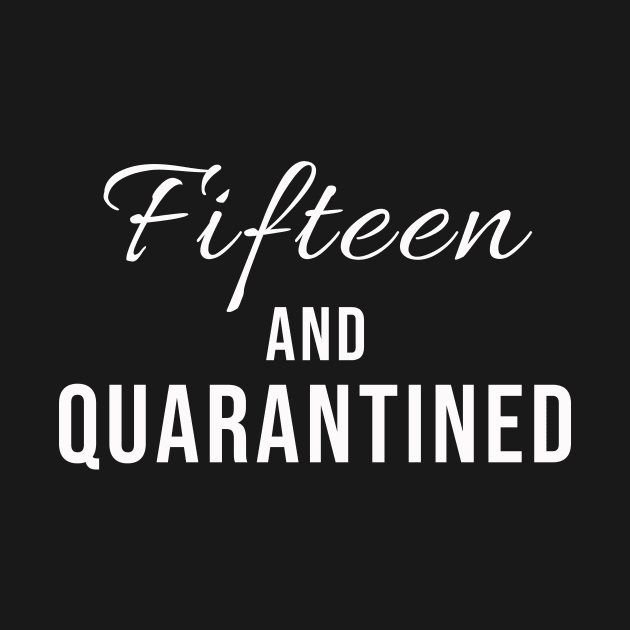 Fifteen And Quarantined Birthday Shirt - Stuck Home on My Birthday by Tee-quotes 