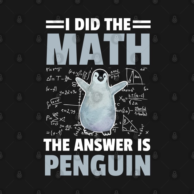 I Did The Math The Answer Is Penguin Funny Mathematician, Humor Mathematics by weirdboy