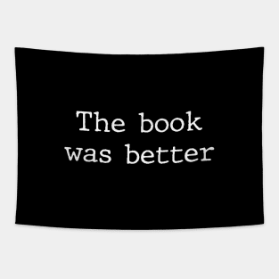 The Book Was Better Funny Humor For Book Geeks & Nerds Tapestry