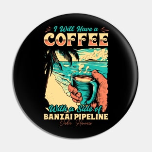 I will Have A Coffee with A side of beach Banzai Pipeline - Oahu, Hawaii Pin