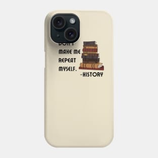 Don't Make History Repeat Itself Phone Case