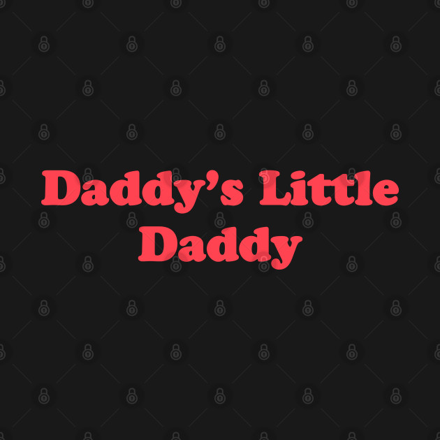 Daddy's Little Daddy - Daddy - T-Shirt