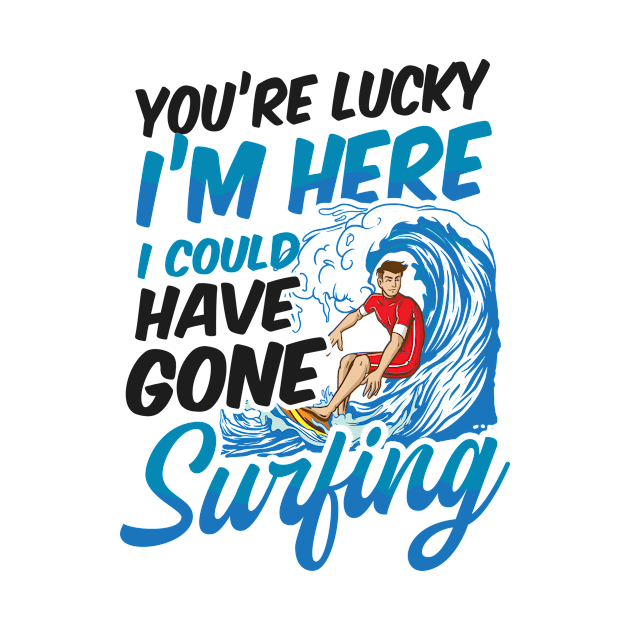 Surfer Shirt | You're Lucky I'm Here by Gawkclothing