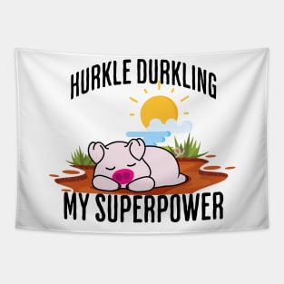 Hurkle Durkling My Superpower Tapestry