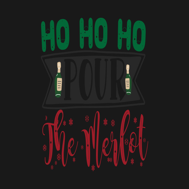 Disover Ho Ho Ho Pour The Merlot - Christmas Gift Idea - Christmas Gift Idea For Wine Lover - T-Shirt