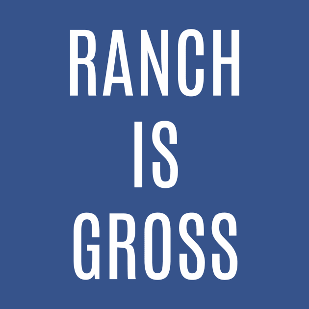 Ranch is Gross by nyah14