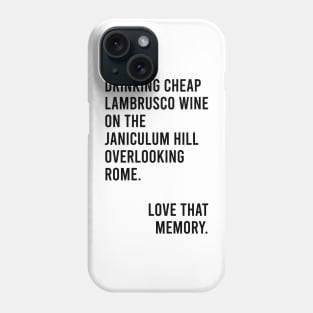 Drinking Cheap Lambrusco Wine on the Janiculum Hill Overlooking Rome Love That Memory Meme Phone Case