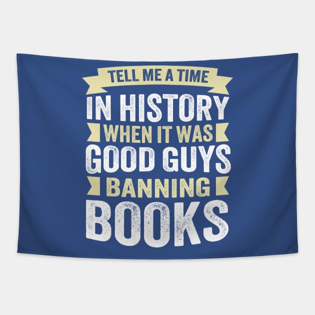 Tell Me A Time In History When It Was Good Guys Banning Books Tapestry by TheDesignDepot