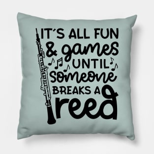 It's All Fun And Games Until Someone Breaks A Reed Oboe Marching Band Cute Funny Pillow