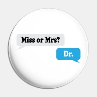 Miss or Mrs? Dr. Pin