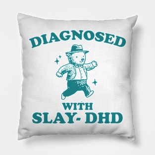 Diagnosed With Slay-DHD shirt, Funny ADHD Shirt, Bear T Shirt, Dumb Y2k Pillow