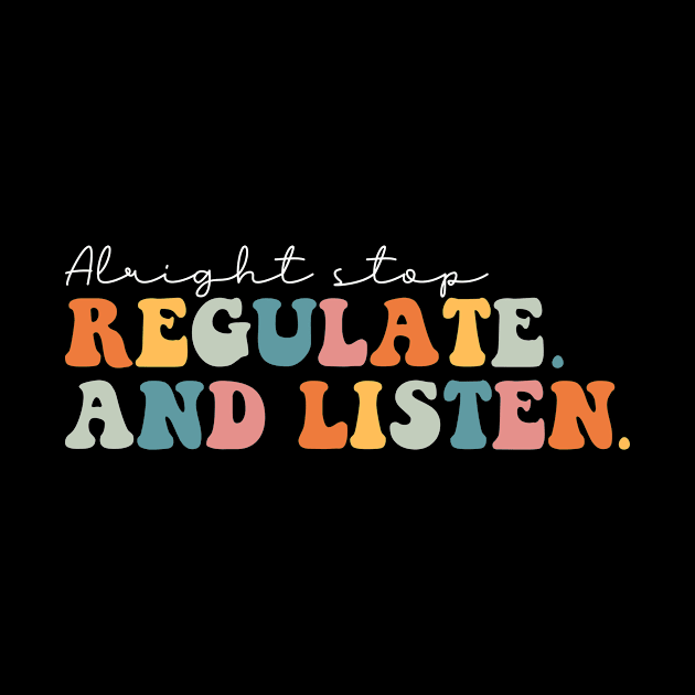 Alright Stop Regulate and Listen by unaffectedmoor