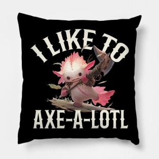 I Like To Axe-A-Lotl Pillow