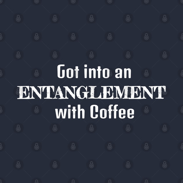 Got Into An Entanglement with Coffee by musicanytime