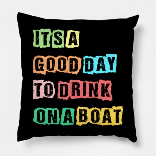 It's A Good Day To Drink On A Boat Funny Boating Pillow