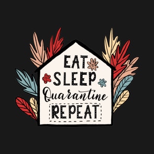 Eat,Sleep,Quarantine Repeat Quote Artwork T-Shirt