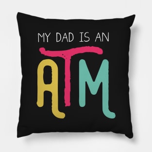 My dad is an ATM (Dark) Pillow