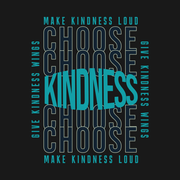 Choose Kindness - Make Kindness Loud - Give Kindness Wings by Unified by Design