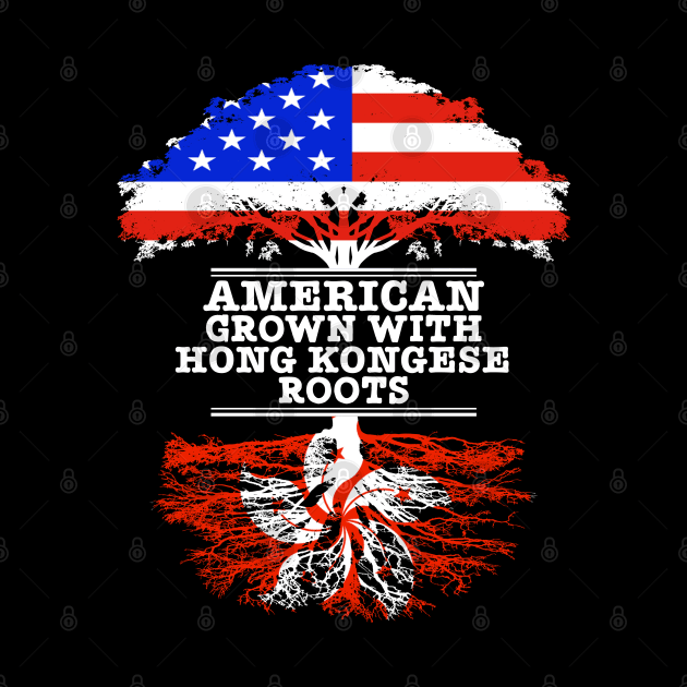 American Grown With Hong Kongese Roots - Gift for Hong Kongese With Roots From Hong Kong by Country Flags