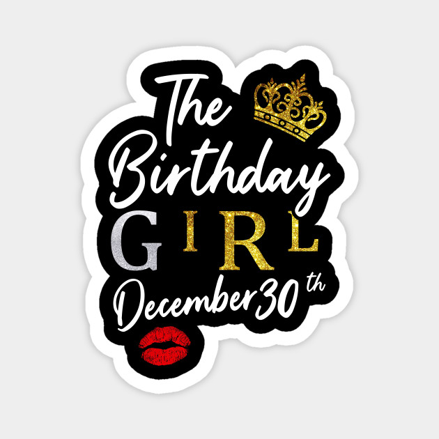 The Birthday Girl December-30 - 30th Birthday Gift For Women Men - Magnet