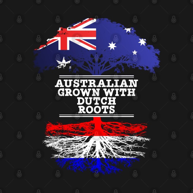Australian Grown With Dutch Roots - Gift for Dutch With Roots From Netherlands by Country Flags