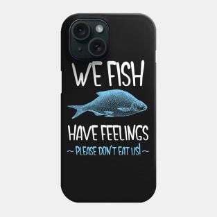 We Fish Have Feelings Phone Case