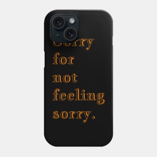 Q Quote | Sorry for not feeling sorry. Phone Case