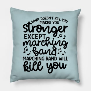 What Doesn’t Kill You Makes You Stronger Except Marching Band Marching Band Will Kill You Funny Pillow