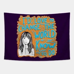 I'd Love To Change The World Tapestry