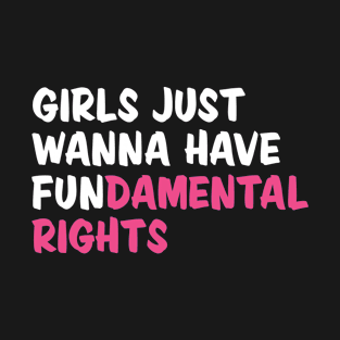 Girls Just Wanna Have Fundamental Rights T-Shirt