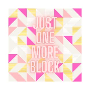 Quilt Wit — Just one more block2 T-Shirt