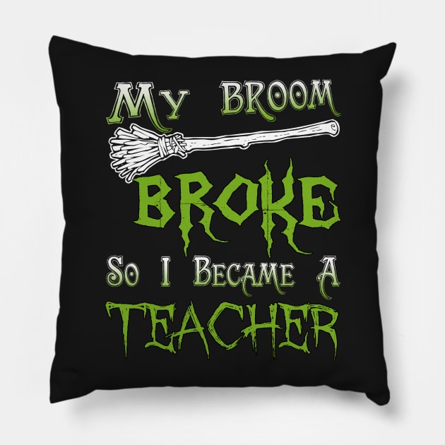 My Broom Broke So I Became A Teacher Pillow by jeaniecheryll