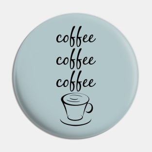 Coffee Coffee Coffee Pin