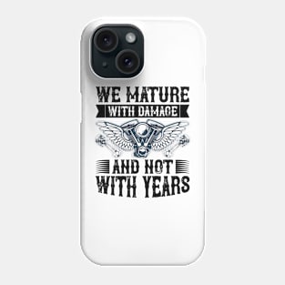 We Mature With Damage And Not With Years T Shirt For Women Men Phone Case