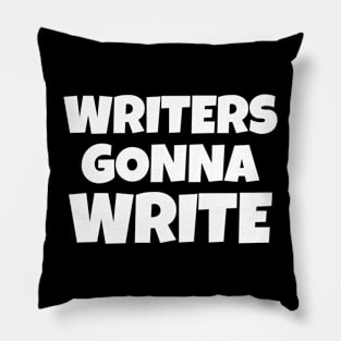 Writers Gonna Write Pillow