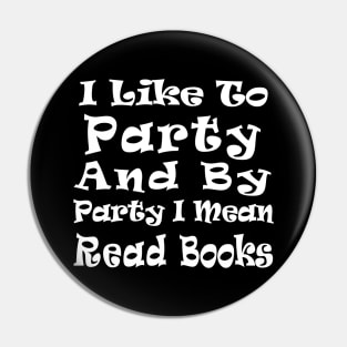 I Like to Party and by Party I Mean Read Books Pin