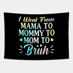 I Went From Mama To Mommy To Mom To Bruh - Funny Mothers Tapestry